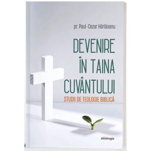 Devenire in Taina Cuvantului - Studii de teologie biblica