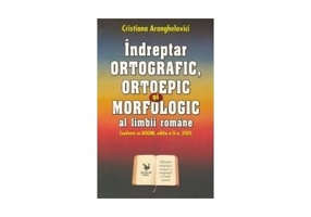 Indreptar ORTOGRAFIC, ORTOEPIC si MORFOLOGIC al limbii romane. Conform cu DOOM, editia a II a, 2005