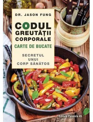 Codul greutatii corporale. Carte de bucate - Jason Fung