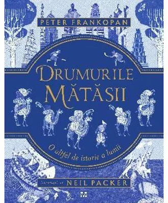 Drumurile matasii. O altfel de istorie a lumii - Peter Frankopan