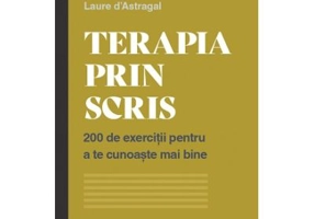 Terapia prin scris. 200 de exercitii pentru a te cunoaste mai bine - Laure d’Astragal