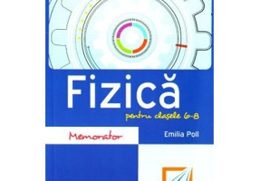 Memorator de fizica pentru clasele 6-8 - Emilia Poll