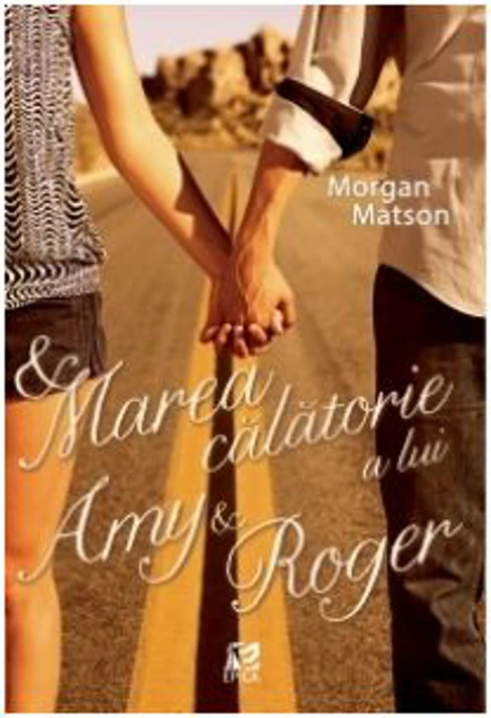 Marea calatorie a lui Amy si Roger - Morgan Matson