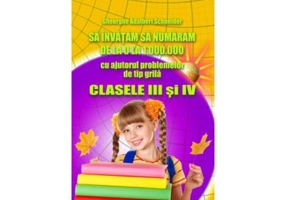 Sa invatam sa numaram de la 0 la 1000000 Clasele 3-4 - Gheorghe Adalbert Schneider