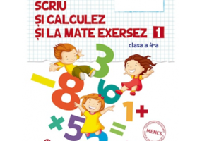 Auxiliar pentru clasa a 4--a Numar scriu si calculez si la mate exersez semestrul 1