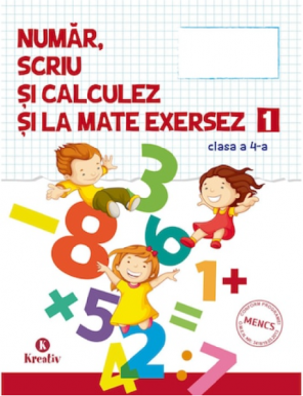 Auxiliar pentru clasa a 4--a Numar scriu si calculez si la mate exersez semestrul 1