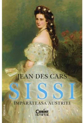 Sissi, imparateasa Austriei - Jean Des Cars