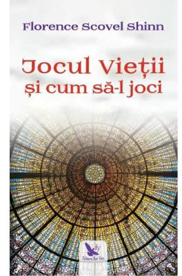 Jocul vietii si cum sa-l joci - Florence Scovel Shinn