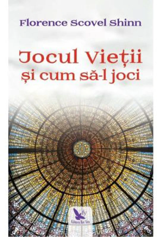 Jocul vietii si cum sa-l joci - Florence Scovel Shinn