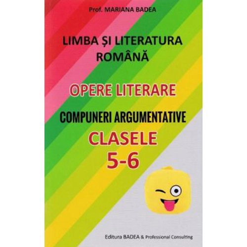 Limba si literatura romana. Opere literare. Compuneri argumentative pentru clasele 5-6