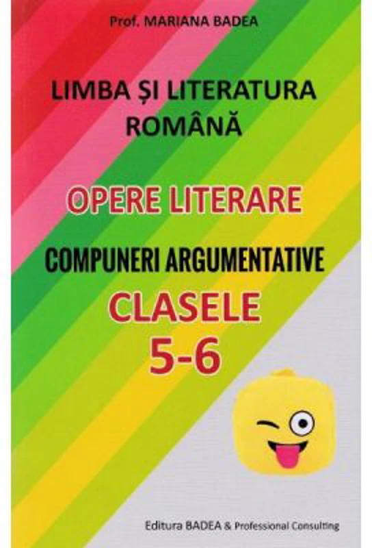 Limba si literatura romana. Opere literare. Compuneri argumentative pentru clasele 5-6