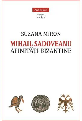 Mihail Sadoveanu. Afinitati bizantine - Suzana Miron