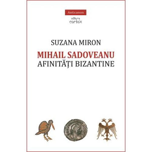 Mihail Sadoveanu. Afinitati bizantine - Suzana Miron