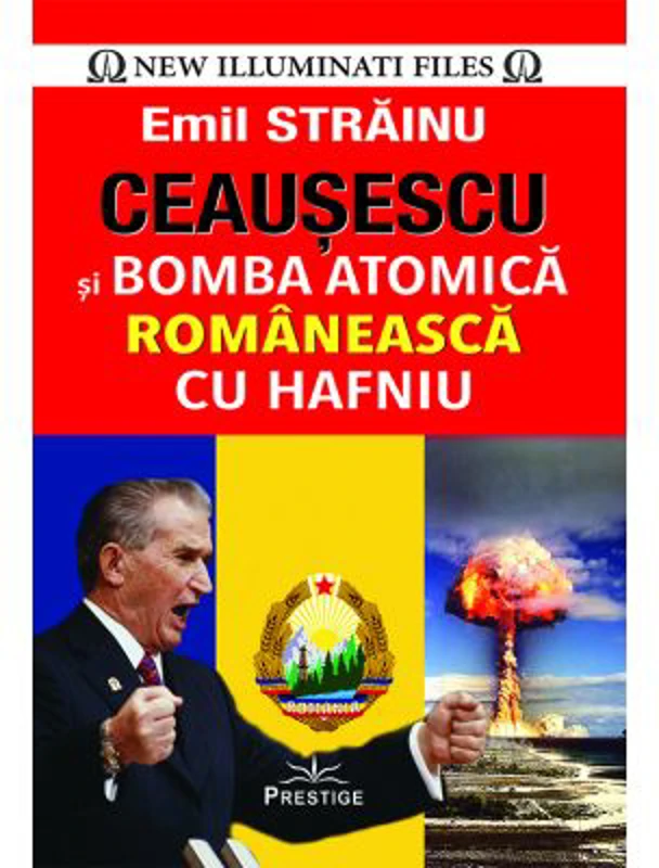 Ceausescu si Bomba Atomica Romaneasca cu Hafniu - Emil Strainu