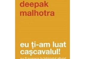 Eu ti-am luat cascavalul! Nu fi soarece in labirintul altuia! (editia a doua) - Deepak Malhotra