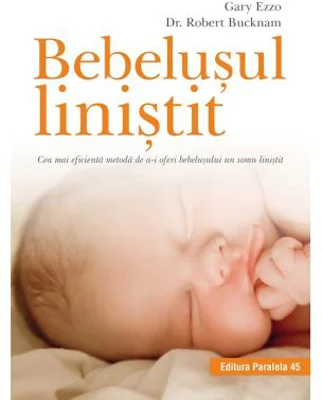 Bebelusul linistit. Cea mai eficienta metoda de a-i oferi bebelusului un somn linistit - Robert Bucknam, Gary Ezzo