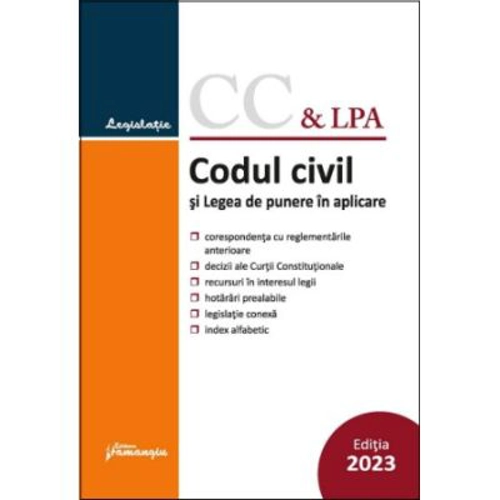 Codul civil si Legea de punere in aplicare. Actualizat la 11 ianuarie 2023