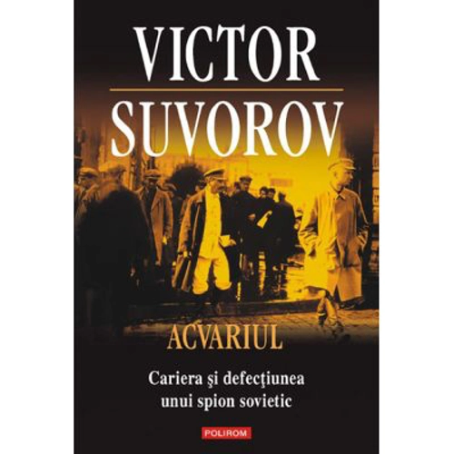 Acvariul. Cariera si defectiunea unui spion - Victor Suvorov
