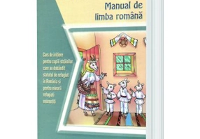 Manual de romana. Curs de initiere pentru copiii strainilor care au dobandit statutul de refugiat in Romania si pentru minorii refugiati neinsotiti