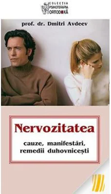 Nervozitatea. Cauze, manifestari, remedii duhovnicesti - prof. dr. Dmitri Avdeev