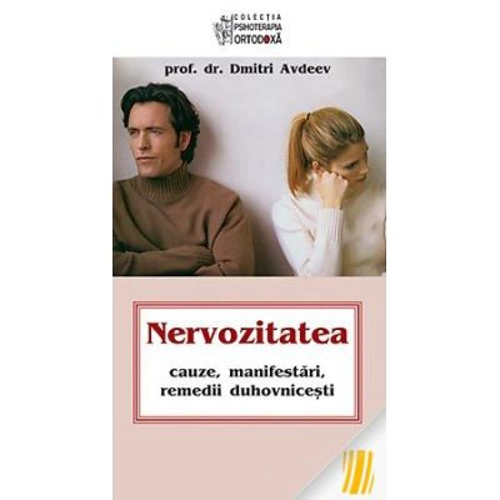 Nervozitatea. Cauze, manifestari, remedii duhovnicesti - prof. dr. Dmitri Avdeev