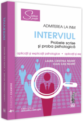 Admiterea la INM – Interviul. Probele scrise si proba psihologica. Editia a IV-a, revazuta si adaugita - Laura Cristina Neamt, Ioan Ilies Neamt