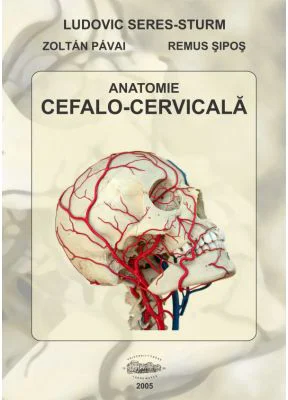 Anatomie cefalo-cervicala - Ludovic Seres-Sturm, Zoltan Pavai, Remus Sipos