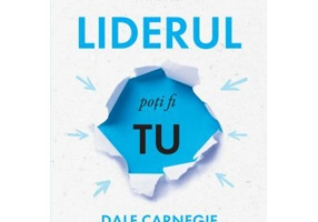 Liderul poti fi tu - Dale Carnegie, Stuart R. Levine, Michael Crom