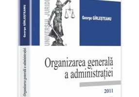Organizarea generala a administratiei - George Girlesteanu