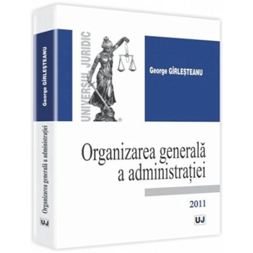 Organizarea generala a administratiei - George Girlesteanu