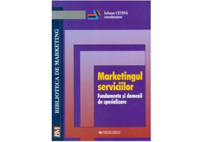 Marketingul serviciilor. Fundamente si domenii de specializare - Iuliana Cetina