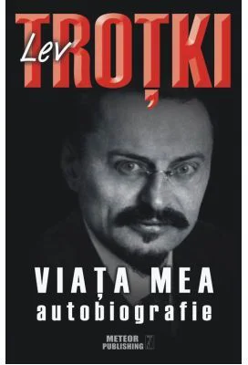 Viata mea. Autobiografie - Lev Trotki