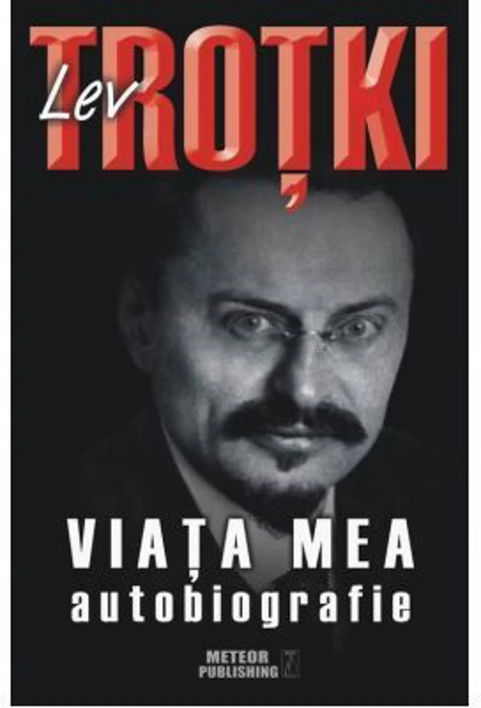 Viata mea. Autobiografie - Lev Trotki