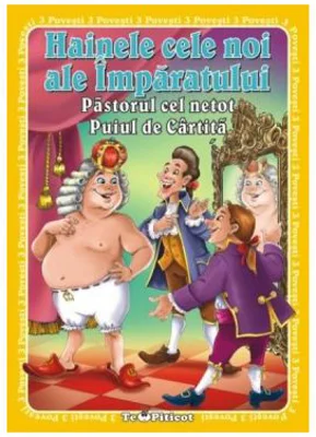 3 Povesti: Hainele cele noi ale imparatului. Pastorul cel netot. Puiul de cartita
