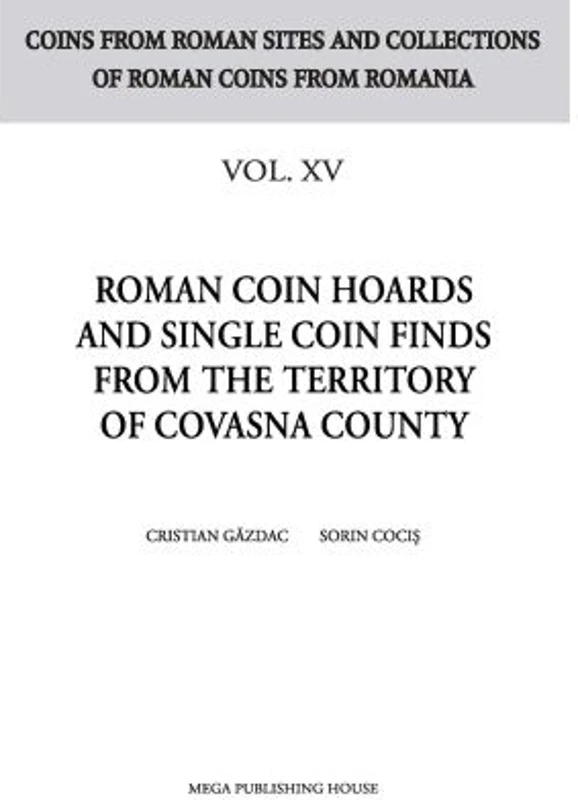 Roman coin hoards and single coin finds from the territory of Covasna County - Cristian Gazdac, Sorin Cocis