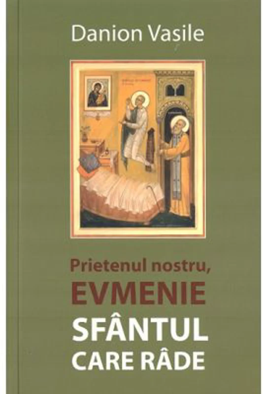 Prietenul nostru, Evmenie Sfantul care rade - Danion Vasile