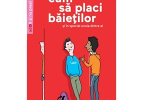 Cum sa placi baietilor. Si in special unuia dintre ei - Dr. Stephane Clerget