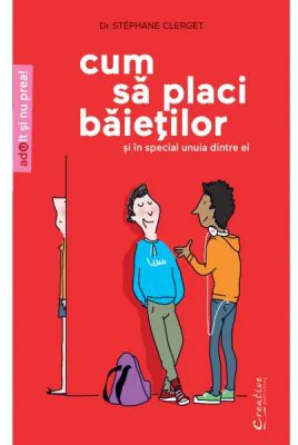 Cum sa placi baietilor. Si in special unuia dintre ei - Dr. Stephane Clerget