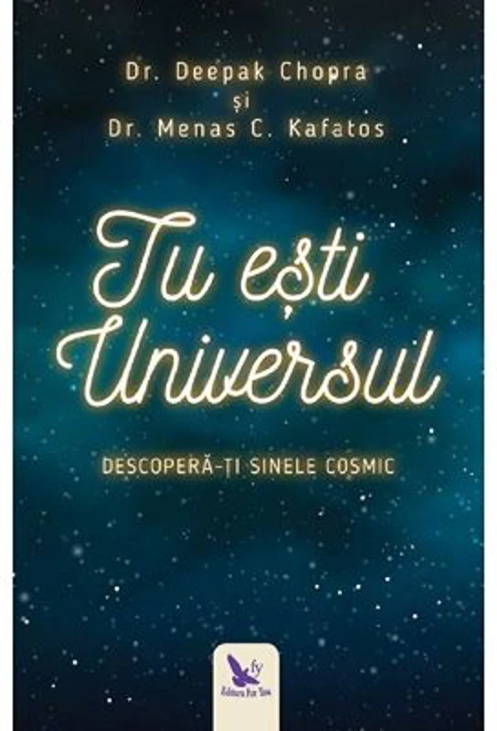 Tu esti Universul. Descopera-ti sinele cosmic - Deepak Chopra