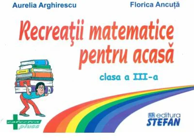 Recreatii matematice pentru acasa clasa a 3-a - Aurelia Arghirescu