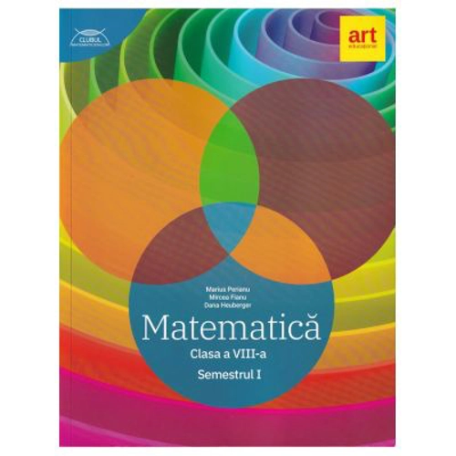 Clubul Matematicienilor. Culegere de Matematica pentru clasa a 8-a, semestrul 1 - Marius Perianu