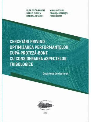 Cercetari privind optimizarea performantelor cupa-proteza-bont cu considerarea aspectelor tribologice - Fulop-Robert Filep