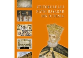 Ctitoriile lui Matei Basarab din Oltenia - Florin Epure