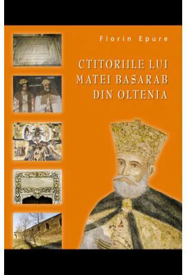 Ctitoriile lui Matei Basarab din Oltenia - Florin Epure