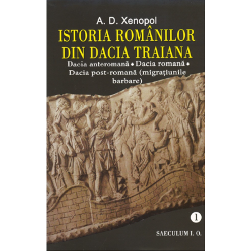 Istoria romanilor din Dacia Traiana - volumul I