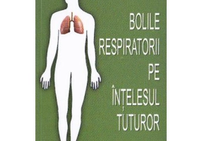 Bolile respiratorii pe intelesul tuturor - Mircea Chiotan