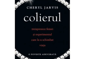 Colierul. Treisprezece femei si experimentul care le-a schimbat viata - Cheryl Jarvis