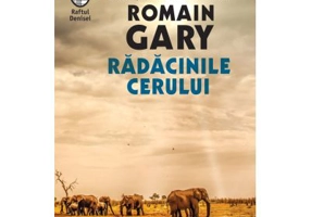 Radacinile cerului - Romain Gary