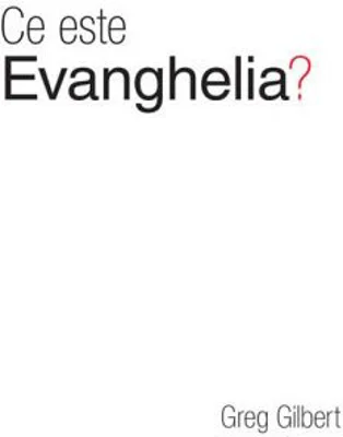 Ce este evanghelia? (Set 10 brosuri) - Greg Gilbert