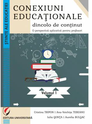 Conexiuni educationale dincolo de continut. O perspectiva aplicativa pentru profesori. Volumul 1 - Cristina Tripon